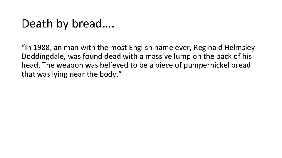 Death by bread…. “In 1988, an man with the most English name ever, Reginald