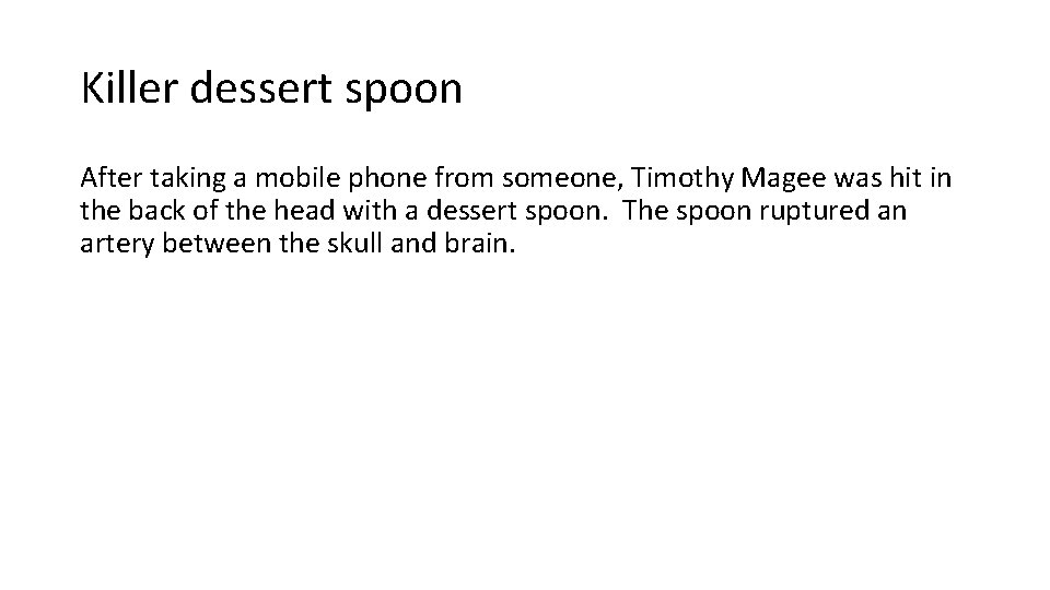 Killer dessert spoon After taking a mobile phone from someone, Timothy Magee was hit