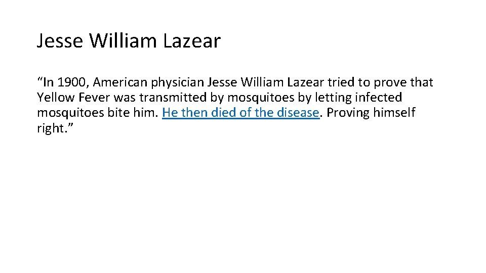 Jesse William Lazear “In 1900, American physician Jesse William Lazear tried to prove that
