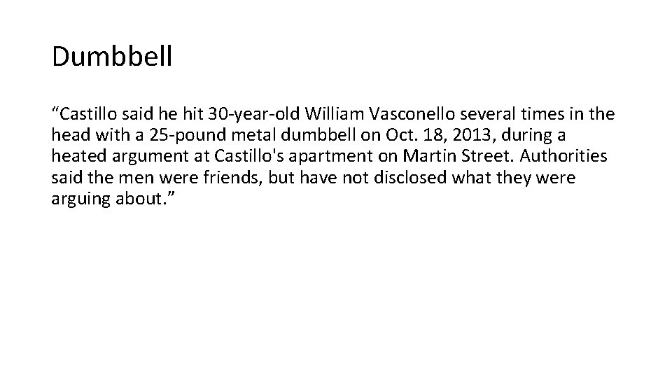 Dumbbell “Castillo said he hit 30 -year-old William Vasconello several times in the head