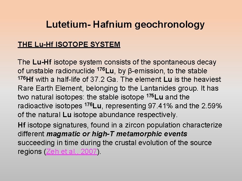 Lutetium- Hafnium geochronology THE Lu-Hf ISOTOPE SYSTEM The Lu-Hf isotope system consists of the Lutetium- Hafnium geochronology THE Lu-Hf ISOTOPE SYSTEM The Lu-Hf isotope system consists of the
