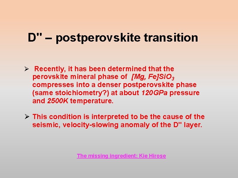 D'' – postperovskite transition Ø Recently, it has been determined that the perovskite mineral D'' – postperovskite transition Ø Recently, it has been determined that the perovskite mineral