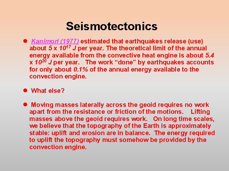 Seismotectonics Kanimori (1977) estimated that earthquakes release (use) about 5 x 1017 J per Seismotectonics Kanimori (1977) estimated that earthquakes release (use) about 5 x 1017 J per