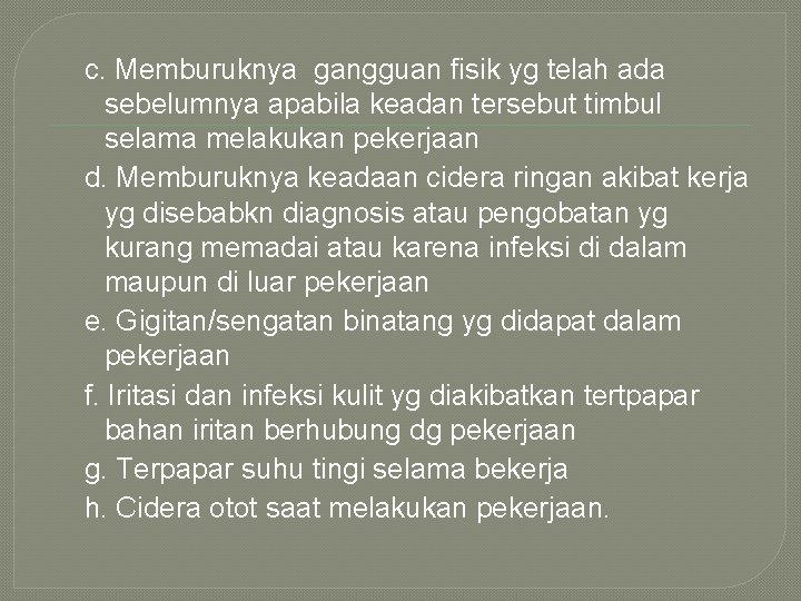 c. Memburuknya gangguan fisik yg telah ada sebelumnya apabila keadan tersebut timbul selama melakukan