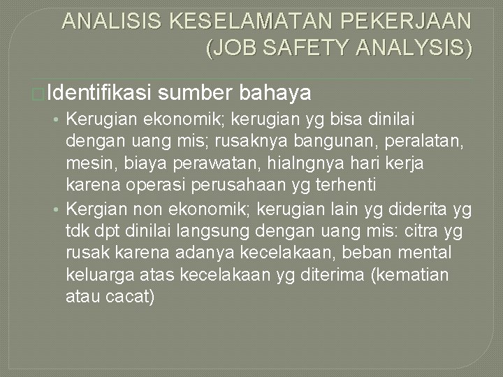 ANALISIS KESELAMATAN PEKERJAAN (JOB SAFETY ANALYSIS) �Identifikasi sumber bahaya • Kerugian ekonomik; kerugian yg