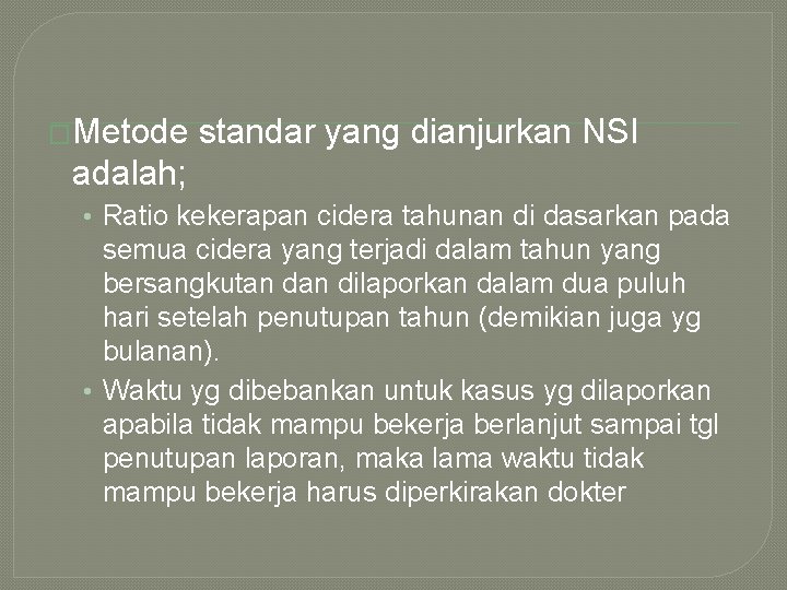 �Metode standar yang dianjurkan NSI adalah; • Ratio kekerapan cidera tahunan di dasarkan pada
