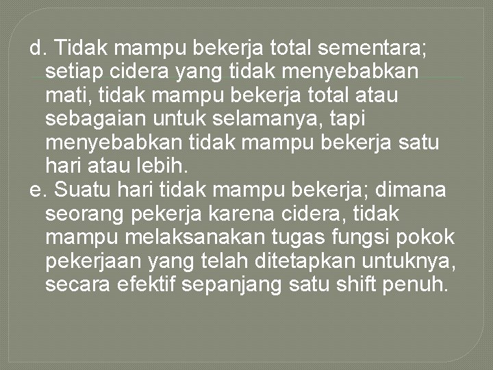 d. Tidak mampu bekerja total sementara; setiap cidera yang tidak menyebabkan mati, tidak mampu