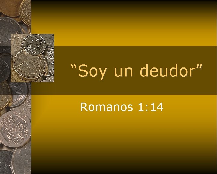 “Soy un deudor” Romanos 1: 14 