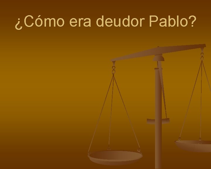 ¿Cómo era deudor Pablo? 