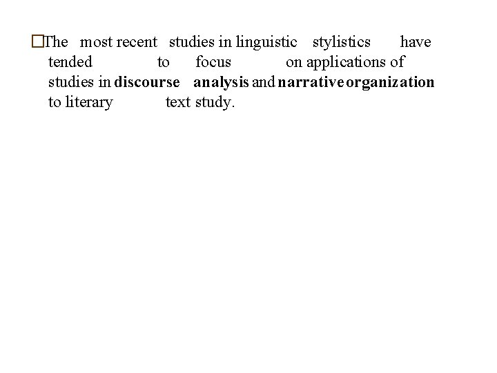 �The most recent studies in linguistic stylistics have tended to focus on applications of