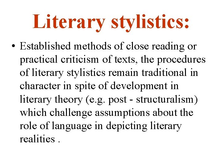 Literary stylistics: • Established methods of close reading or practical criticism of texts, the