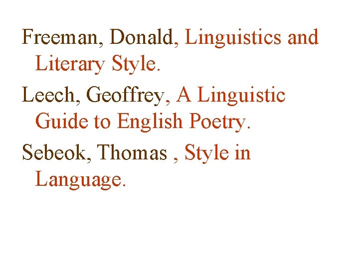 Freeman, Donald, Linguistics and Literary Style. Leech, Geoffrey, A Linguistic Guide to English Poetry.