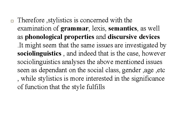 □ Therefore , stylistics is concerned with the examination of grammar, lexis, semantics, as