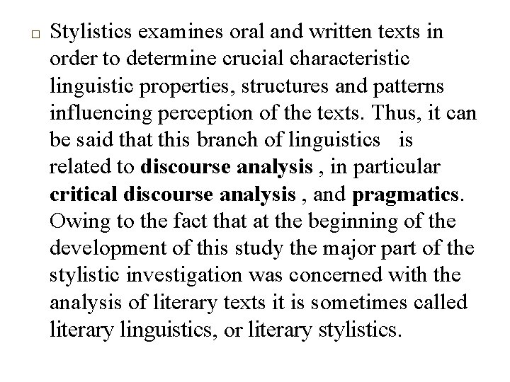 □ Stylistics examines oral and written texts in order to determine crucial characteristic linguistic