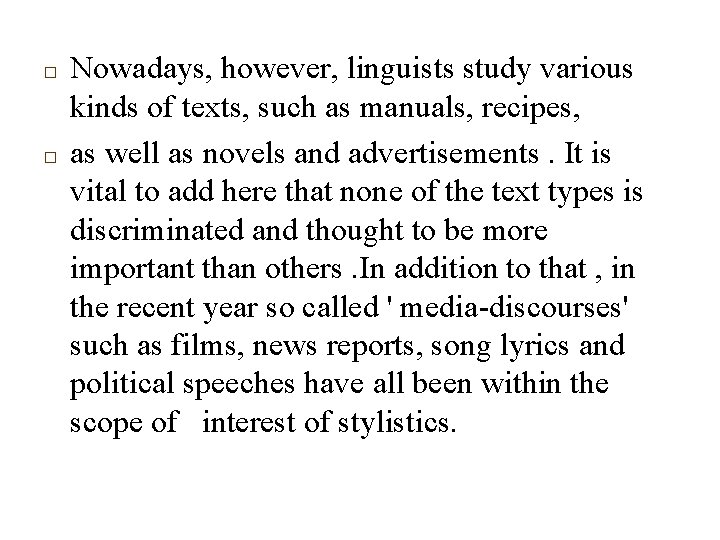 □ □ Nowadays, however, linguists study various kinds of texts, such as manuals, recipes,