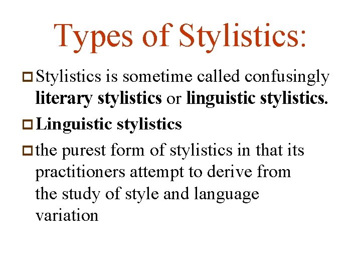 Types of Stylistics: Stylistics is sometime called confusingly literary stylistics or linguistic stylistics. Linguistic