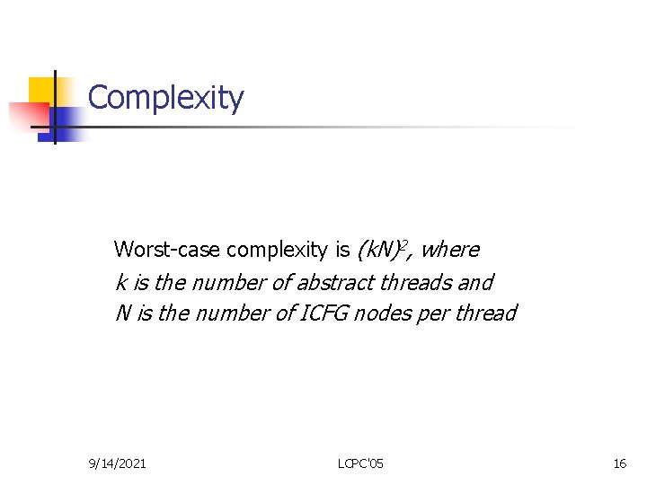 Complexity Worst-case complexity is (k. N)2, where k is the number of abstract threads