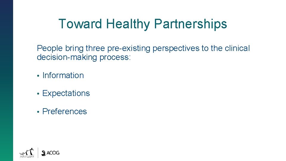 Toward Healthy Partnerships People bring three pre-existing perspectives to the clinical decision-making process: •