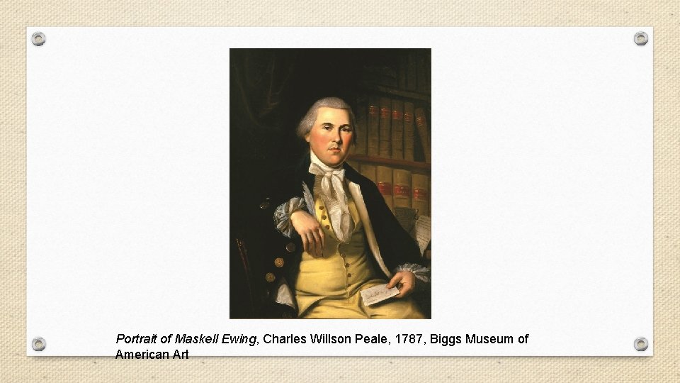 Portrait of Maskell Ewing, Charles Willson Peale, 1787, Biggs Museum of American Art 