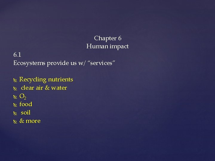Chapter 6 Human impact 6. 1 Ecosystems provide us w/ “services” Recycling nutrients clear