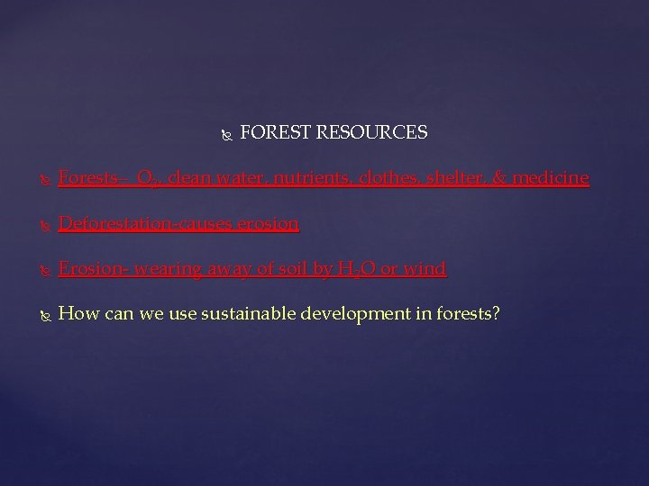  FOREST RESOURCES Forests– O 2, clean water, nutrients, clothes, shelter, & medicine Deforestation-causes
