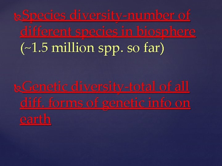 Species diversity-number of different species in biosphere (~1. 5 million spp. so far) Genetic