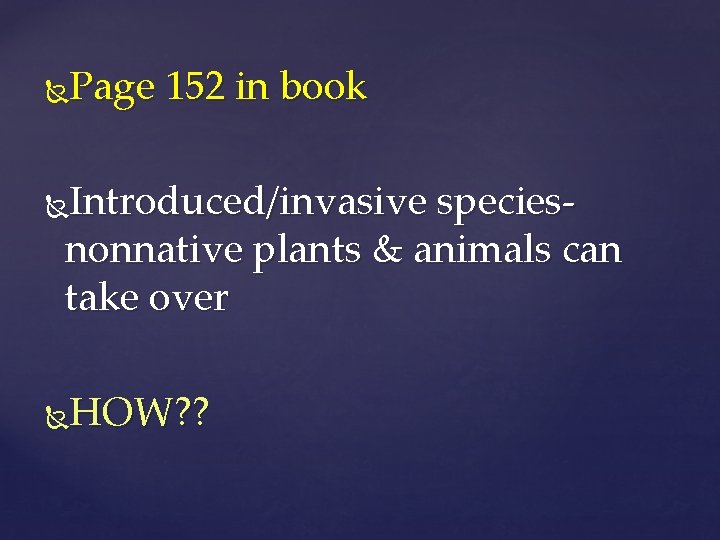 Page 152 in book Introduced/invasive speciesnonnative plants & animals can take over HOW? ?
