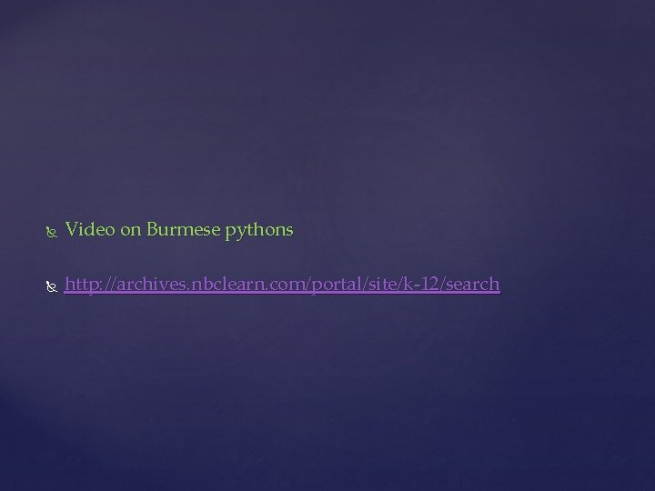  Video on Burmese pythons http: //archives. nbclearn. com/portal/site/k-12/search 