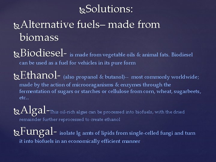 Solutions: Alternative fuels– made from biomass Biodiesel- is made from vegetable oils & animal
