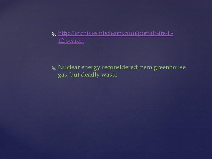  http: //archives. nbclearn. com/portal/site/k 12/search Nuclear energy reconsidered: zero greenhouse gas, but deadly