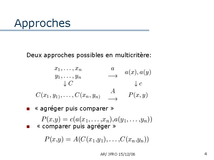 Approches Deux approches possibles en multicritère: n n « agréger puis comparer » «