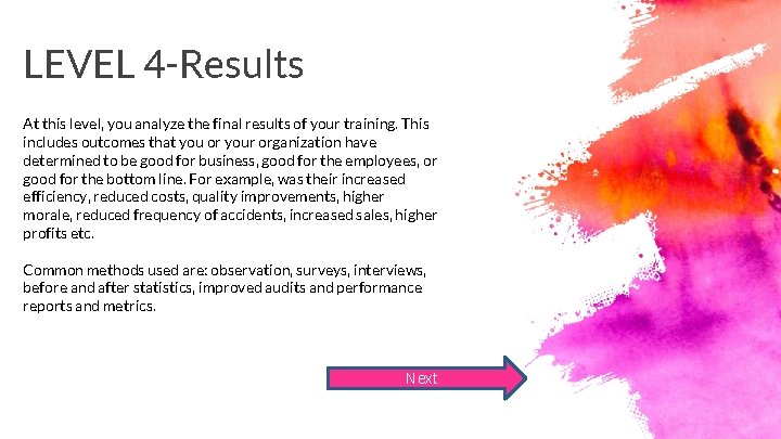LEVEL 4 -Results At this level, you analyze the final results of your training.