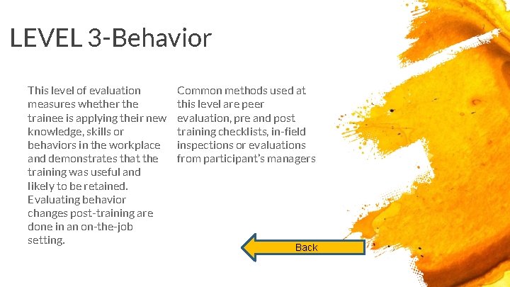 LEVEL 3 -Behavior This level of evaluation measures whether the trainee is applying their