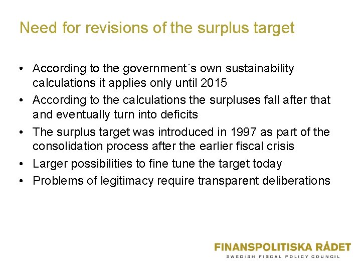 Need for revisions of the surplus target • According to the government´s own sustainability