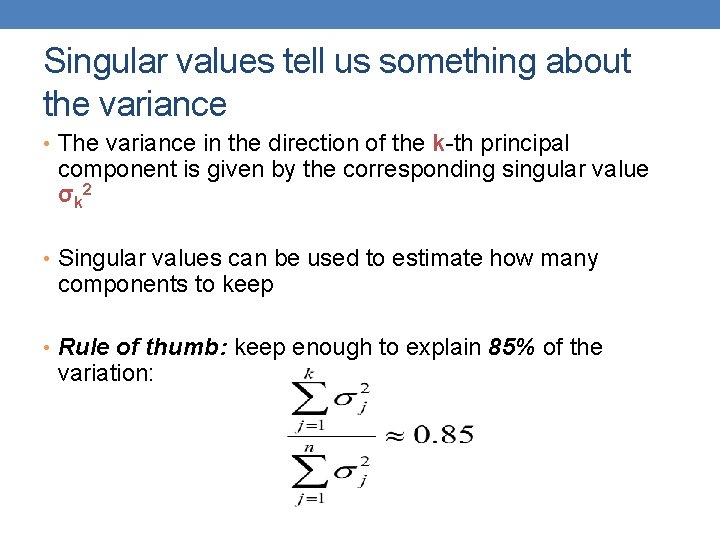 Singular values tell us something about the variance • The variance in the direction