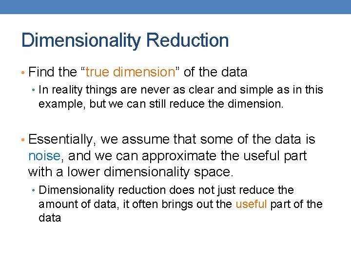 Dimensionality Reduction • Find the “true dimension” of the data • In reality things