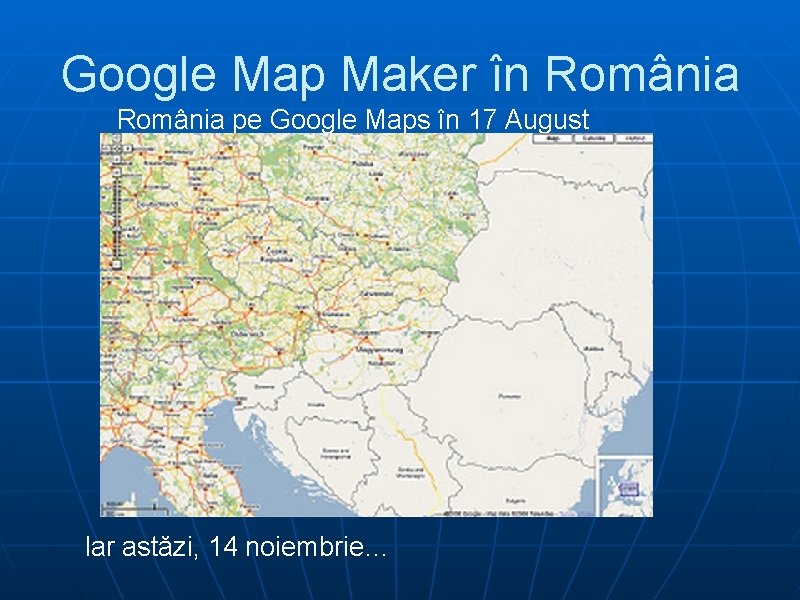 Google Map Maker în România pe Google Maps în 17 August Iar astăzi, 14