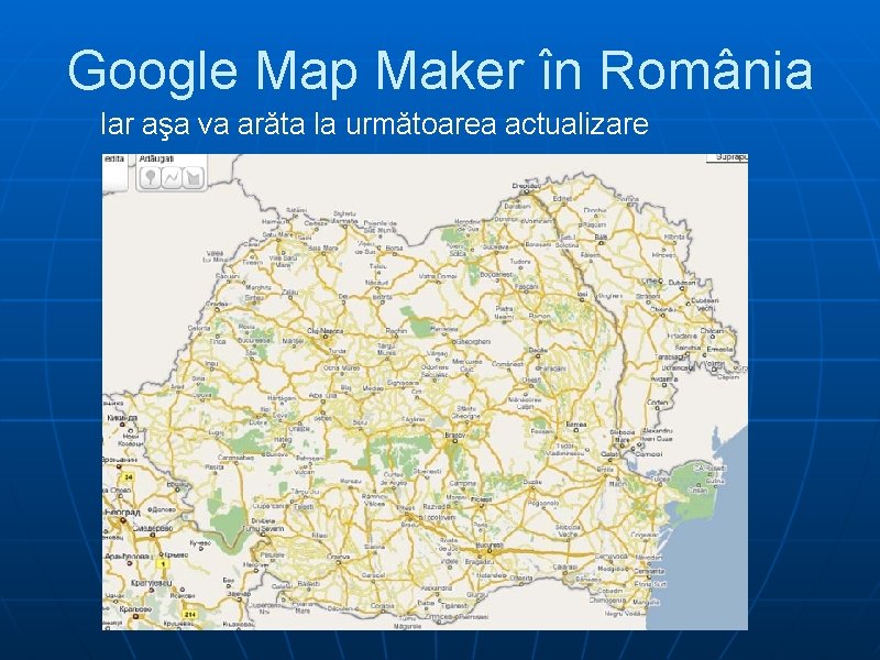 Google Map Maker în România Iar aşa va arăta la următoarea actualizare 