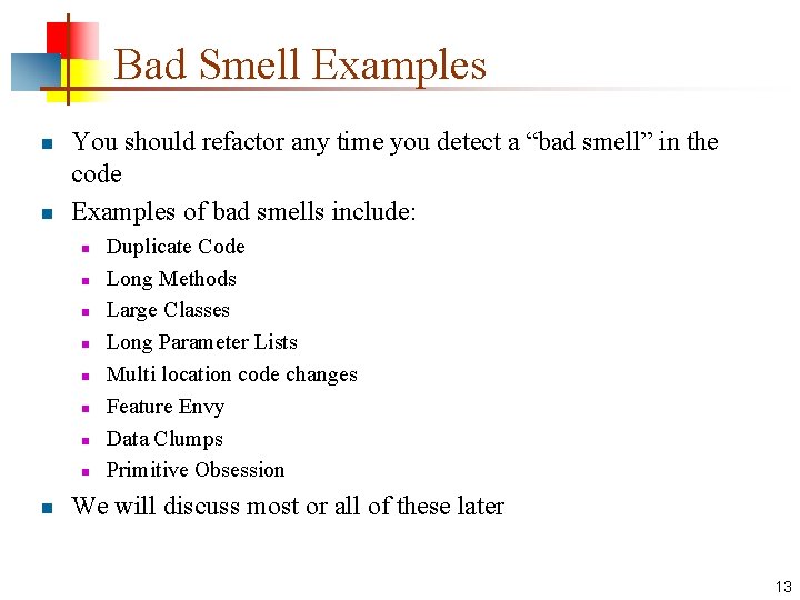 Bad Smell Examples n n You should refactor any time you detect a “bad