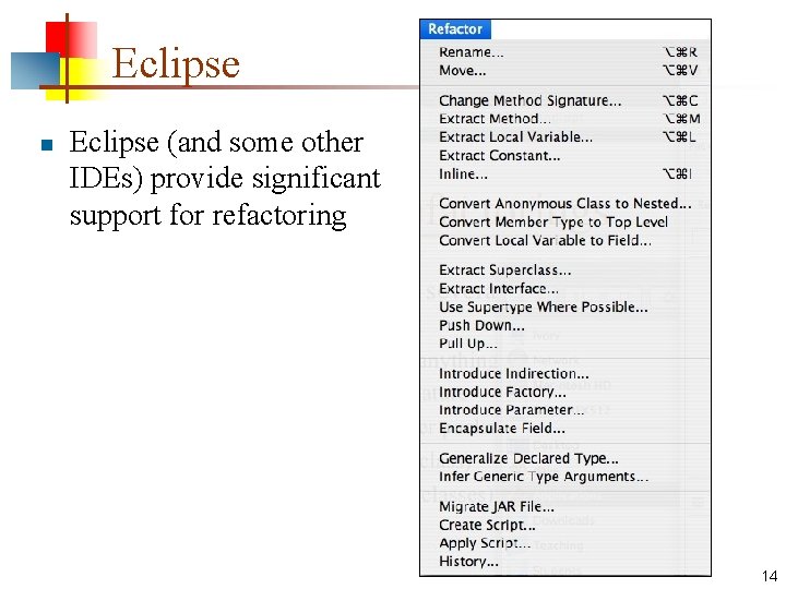 Eclipse n Eclipse (and some other IDEs) provide significant support for refactoring 14 