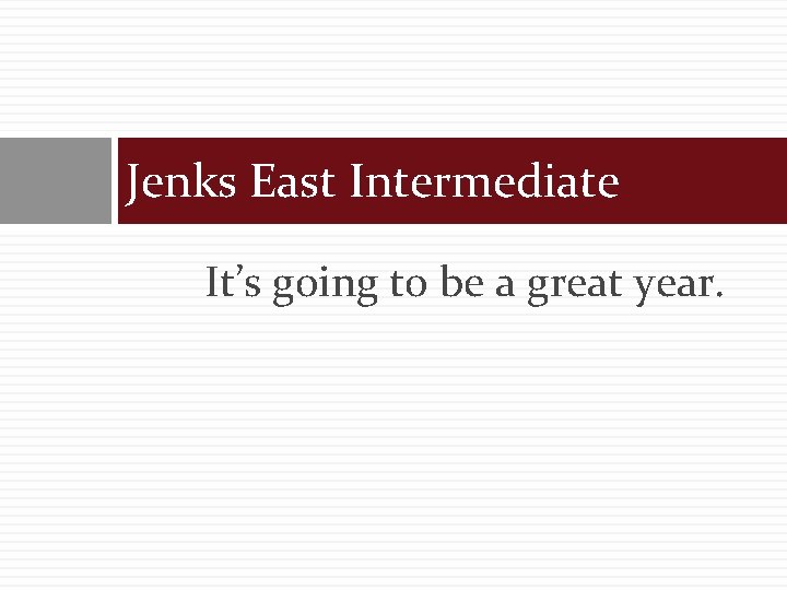 Jenks East Intermediate It’s going to be a great year. 