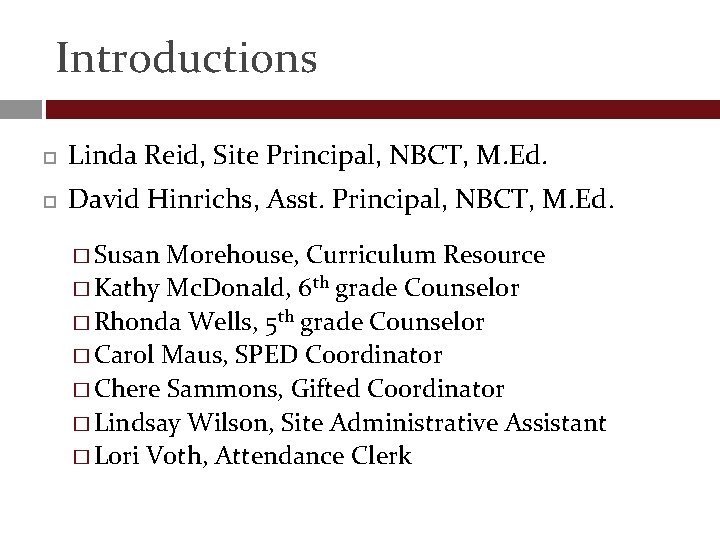 Introductions Linda Reid, Site Principal, NBCT, M. Ed. David Hinrichs, Asst. Principal, NBCT, M.