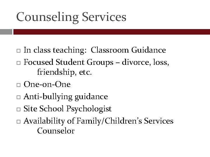 Counseling Services In class teaching: Classroom Guidance Focused Student Groups – divorce, loss, friendship,