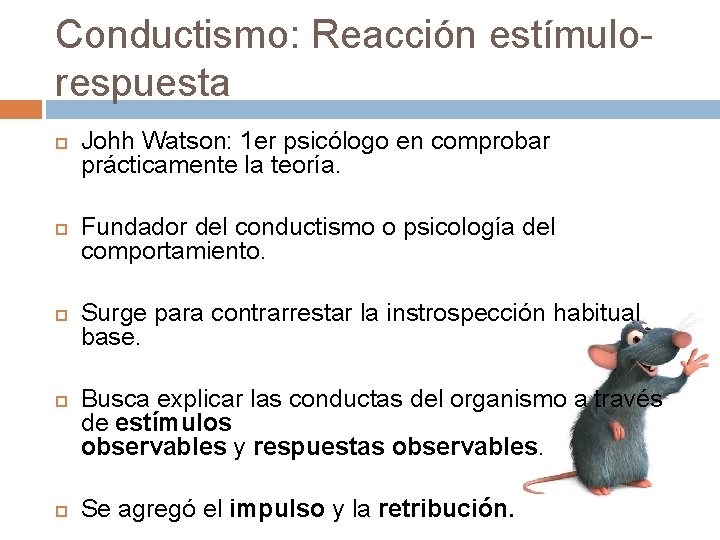 Conductismo: Reacción estímulorespuesta Johh Watson: 1 er psicólogo en comprobar prácticamente la teoría. Fundador