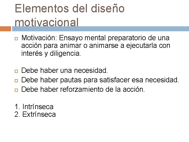 Elementos del diseño motivacional Motivación: Ensayo mental preparatorio de una acción para animar o