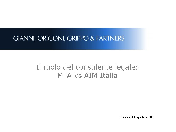 Il ruolo del consulente legale: MTA vs AIM Italia Torino, 14 aprile 2010 