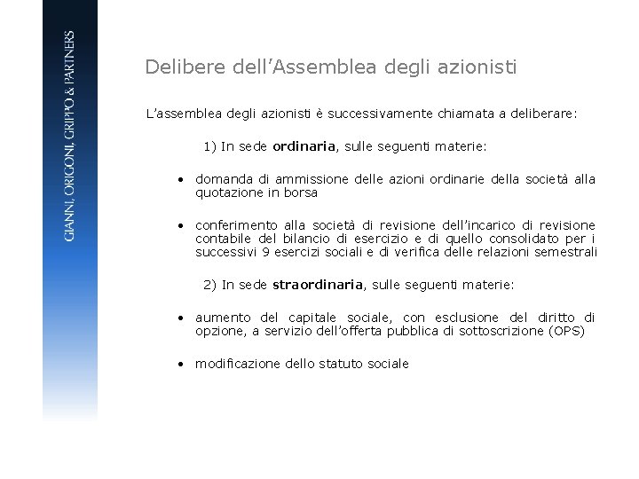 Delibere dell’Assemblea degli azionisti L’assemblea degli azionisti è successivamente chiamata a deliberare: 1) In