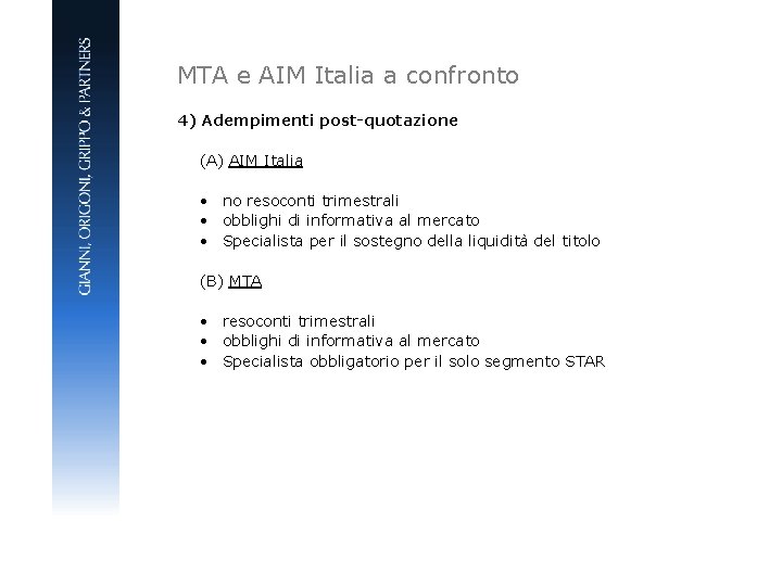 MTA e AIM Italia a confronto 4) Adempimenti post-quotazione (A) AIM Italia • no