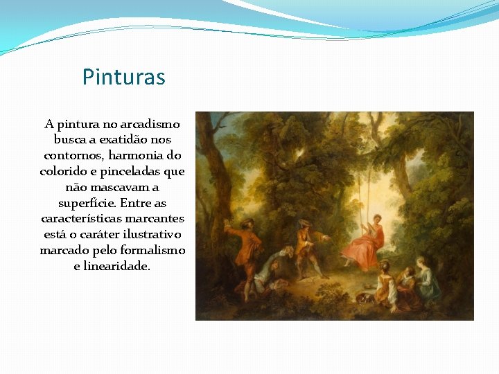 Pinturas A pintura no arcadismo busca a exatidão nos contornos, harmonia do colorido e