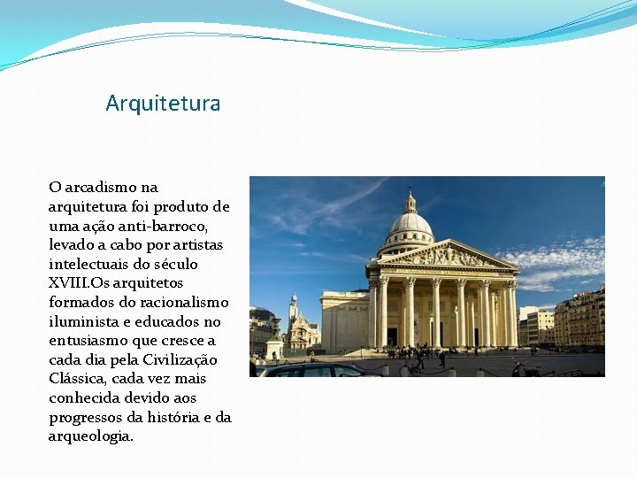 Arquitetura O arcadismo na arquitetura foi produto de uma ação anti-barroco, levado a cabo